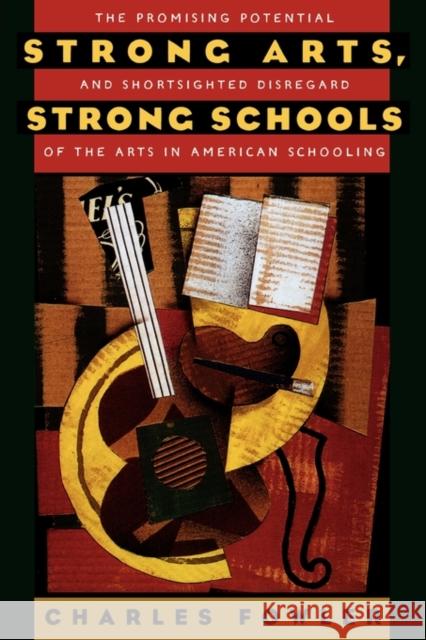 Strong Arts, Strong Schools: The Promising Potential and Shortsighted Disregard of the Arts in American Schooling Fowler, Charles 9780195148336 Oxford University Press