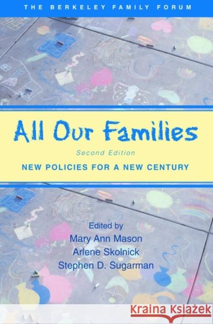 All Our Families : New Policies for a New Century Mary Ann Mason Arlene Skolnick Stephen D. Sugarman 9780195148817 Oxford University Press