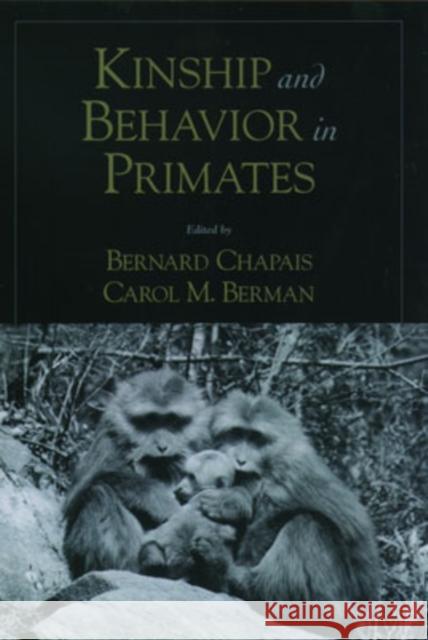Kinship and Behavior in Primates Bernard Chapais Carol M. Berman Bernard Chapais 9780195148893 