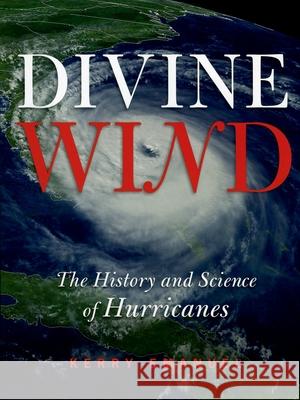 Divine Wind: The History and Science of Hurricanes Emanuel, Kerry 9780195149418