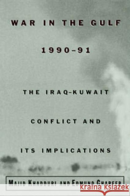 War in the Gulf, 1990-91: The Iraq-Kuwait Conflict and Its Implications Khadduri, Majid 9780195149791 Oxford University Press