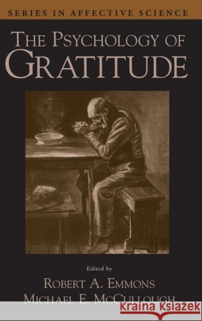 The Psychology of Gratitude Robert A. Emmons Robert A. Emmons Michael E. McCullough 9780195150100