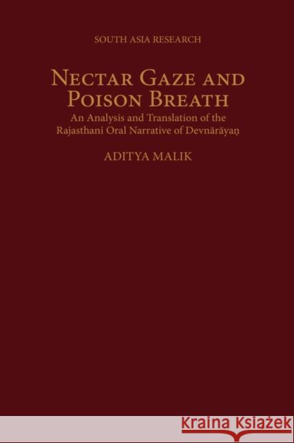 Nectar Gaze and Poison Breath: An Analysis and Translation of the Rajasthani Oral Narrative of Devn-Ar-Ayaṇ Malik, Aditya 9780195150193 Oxford University Press, USA