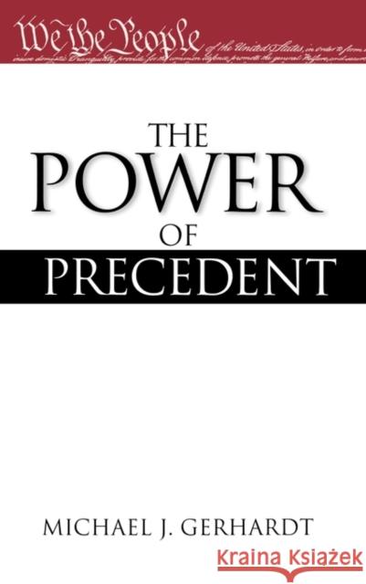 The Power of Precedent Michael J. Gerhardt 9780195150506 Oxford University Press, USA