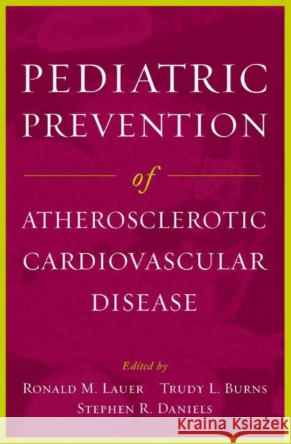 Pediatric Prevention of Atherosclerotic Cardiovascular Disease Ronald M. Lauer Trudy L. Burns Stephen R. Daniels 9780195150650 Oxford University Press, USA