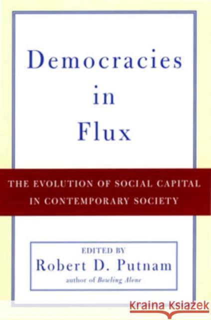 Democracies in Flux: The Evolution of Social Capital in Contemporary Society Putnam, Robert D. 9780195150896