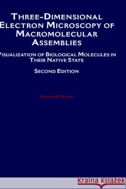 Three-Dimensional Electron Microscopy of Macromolecular Assemblies: Visualization of Biological Molecules in Their Native State Frank, Joachim 9780195150964 Oxford University Press