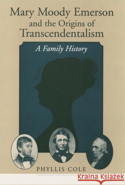Mary Moody Emerson and the Origins of Transcendentalism: A Family History Cole, Phyllis 9780195152005 Oxford University Press
