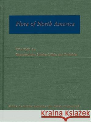 Flora of North America: North of Mexico; Volume 26: Magnoliophyta: Liliidae: Liliales and Orchidales Flora of North America Editorial Committ 9780195152081 Oxford University Press