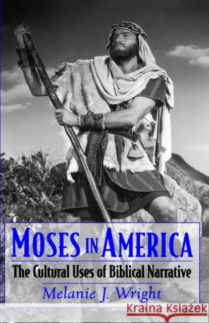 Moses in America: The Cultural Uses of Biblical Narrative Wright, Melanie J. 9780195152265 Oxford University Press