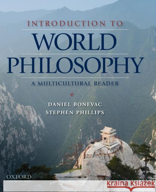 Introduction to World Philosophy: A Multicultural Reader Daniel Bonevac Stephen Phillips Daniel Bonevac 9780195152319 Oxford University Press, USA