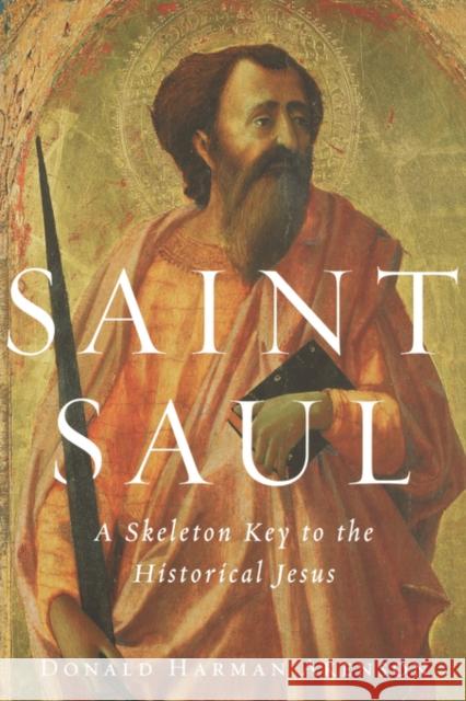 Saint Saul: A Skeleton Key to the Historical Jesus Akenson, Donald Harman 9780195152388 Oxford University Press