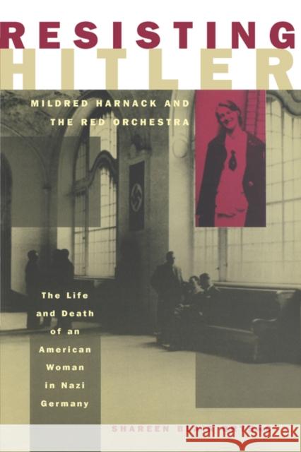 Resisting Hitler: Mildred Harnack and the Red Orchestra Brysac, Shareen Blair 9780195152401 Oxford University Press, USA