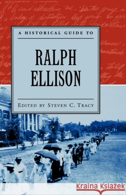 A Historical Guide to Ralph Ellison Steven C. Tracy Steven C. Tracy 9780195152500