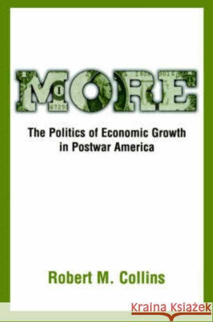 More: The Politics of Economic Growth in Postwar America Collins, Robert M. 9780195152630 Oxford University Press