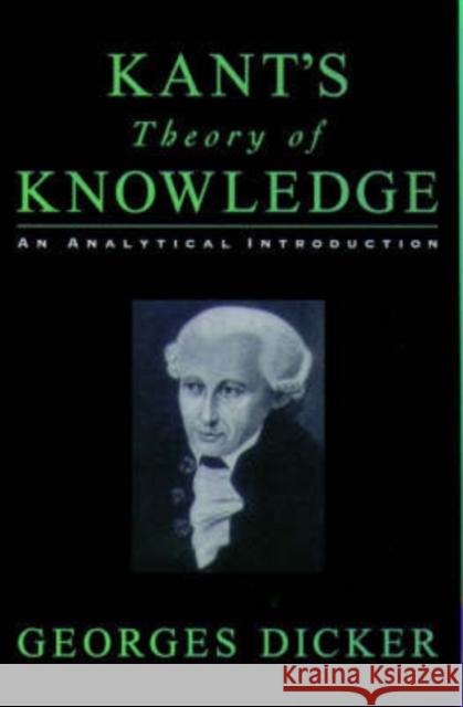 Kant's Theory of Knowledge: An Analytical Introduction Dicker, Georges 9780195153071 Oxford University Press