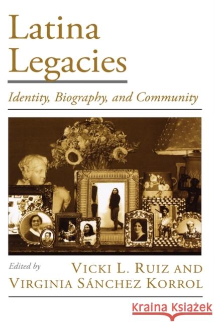 Latina Legacies: Identity, Biography, and Community Ruiz, Vicki L. 9780195153989 Oxford University Press
