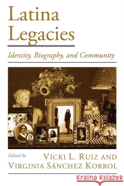 Latina Legacies: Identity, Biography, and Community Ruiz, Vicki L. 9780195153996 Oxford University Press