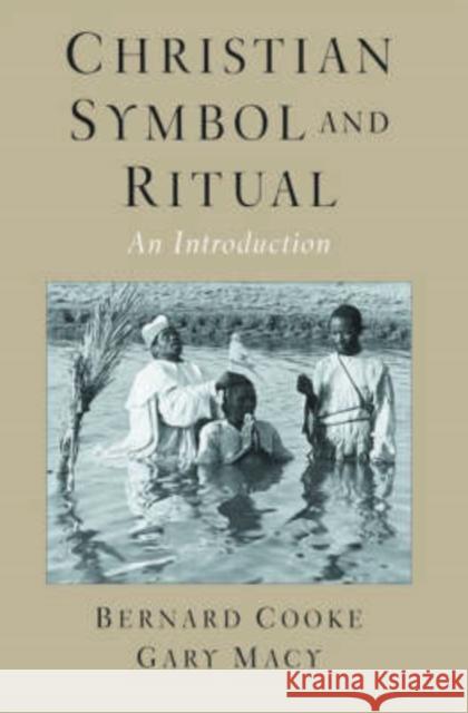 Christian Symbol and Ritual : An Introduction Bernard Cooke Gary A. Macy Gary Macy 9780195154122 Oxford University Press, USA