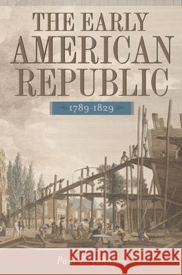 The Early American Republic, 1789-1829 Paul E. Johnson 9780195154238 0