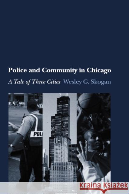 Police and Community in Chicago: A Tale of Three Cities Skogan, Wesley G. 9780195154580 Oxford University Press