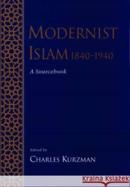 Modernist Islam, 1840-1940 : A Sourcebook Charles Kurzman 9780195154689 