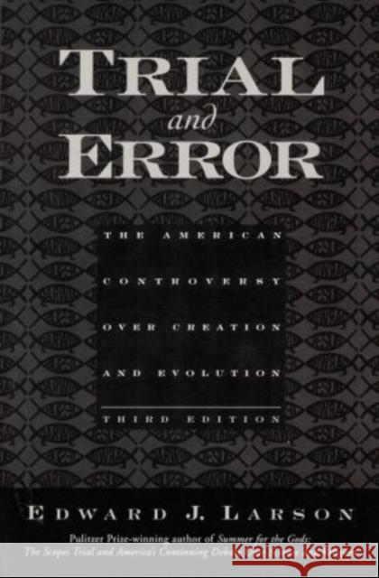 Trial and Error: The American Controversy Over Creation and Evolution Larson, Edward J. 9780195154702