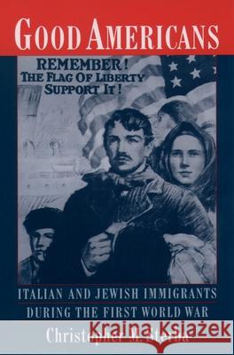 Good Americans: Italian and Jewish Immigrants During the First World War Sterba, Christopher M. 9780195154887 Oxford University Press