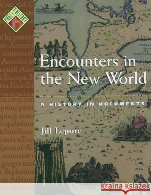 Encounters in the New World: A History in Documents Lepore, Jill 9780195154917 Oxford University Press
