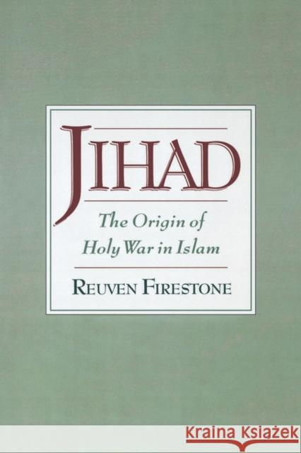 Jihad: The Origin of Holy War in Islam Firestone, Reuven 9780195154948 Oxford University Press, USA