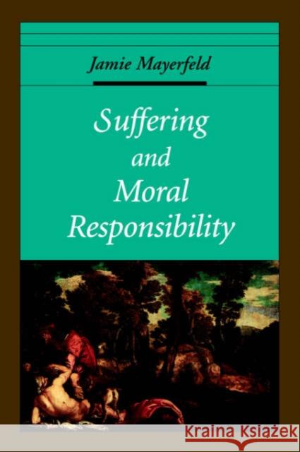 Suffering and Moral Responsibility Jamie Mayerfeld 9780195154955 Oxford University Press