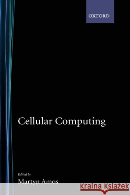 Cellular Computing Martyn Amos 9780195155396 Oxford University Press