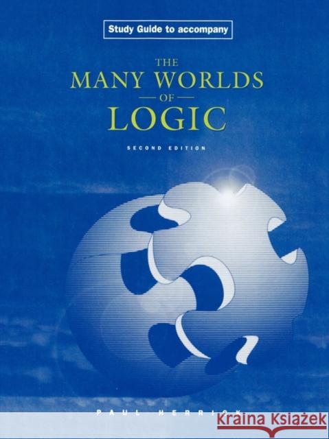 Study Guide to Accompany Many Worlds of Logic, 2/E Herrick, Paul 9780195155839 Oxford University Press, USA