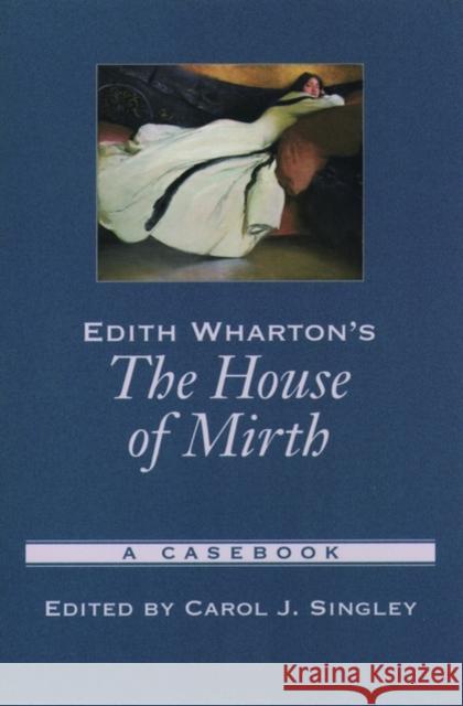 Edith Wharton's the House of Mirth: A Casebook Singley, Carol J. 9780195156034 Oxford University Press
