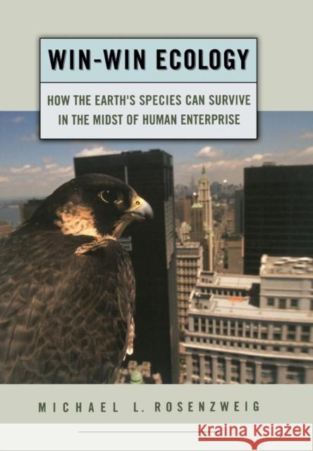Win-Win Ecology: How the Earth's Species Can Survive in the Midst of Human Enterprise Rosenzweig, Michael L. 9780195156041 Oxford University Press