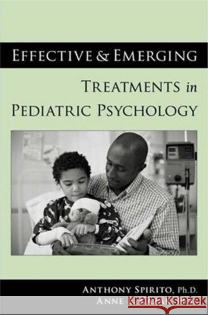 Effective and Emerging Treatments in Pediatric Psychology Anthony Spirito Anne E. Kazak 9780195156157 Oxford University Press, USA