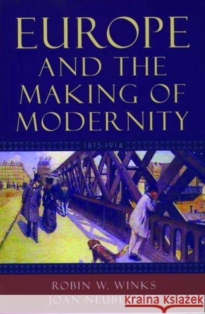 Europe and the Making of Modernity : 1815-1914 Robin W. Winks Joan Neuberger 9780195156225 