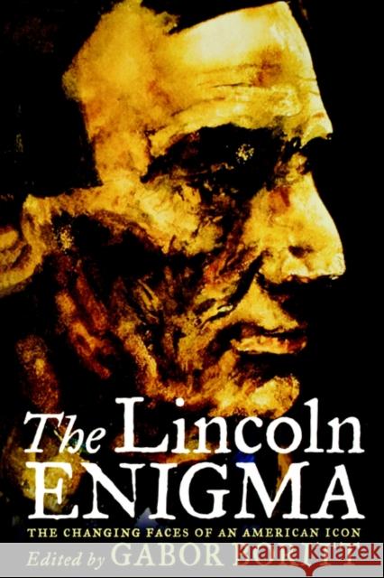 The Lincoln Enigma : The Changing Faces of an American Icon G. S. Boritt 9780195156263 Oxford University Press