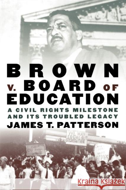 Brown V. Board of Education: A Civil Rights Milestone and Its Troubled Legacy Patterson, James T. 9780195156324 0