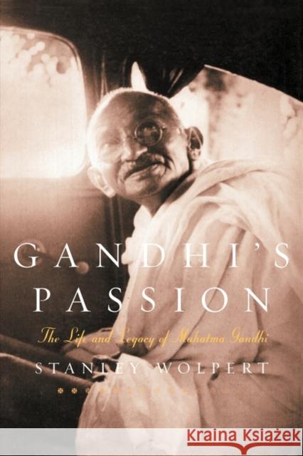 Gandhi's Passion: The Life and Legacy of Mahatma Gandhi Wolpert, Stanley 9780195156348 Oxford University Press