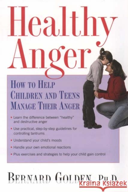 Healthy Anger: How to Help Children and Teens Manage Their Anger Golden, Bernard 9780195156577 Oxford University Press, USA