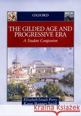 The Gilded Age & Progressive Era: A Student Companion Perry, Elisabeth Israels 9780195156706