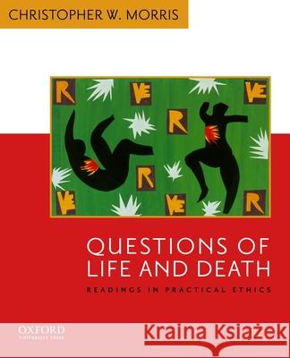 Questions of Life and Death: Readings in Practical Ethics Morris, Christopher W. 9780195156980 OUP USA