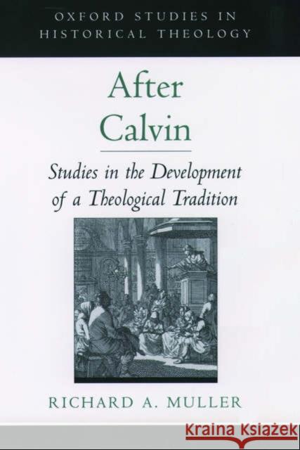 After Calvin: Studies in the Development of a Theological Tradition Muller, Richard A. 9780195157017 Oxford University Press