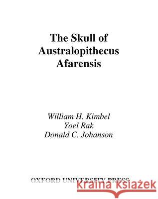 The Skull of Australopithecus Afarensis William H. Kimbel Yoel Rak Donald C. Johanson 9780195157062 Oxford University Press