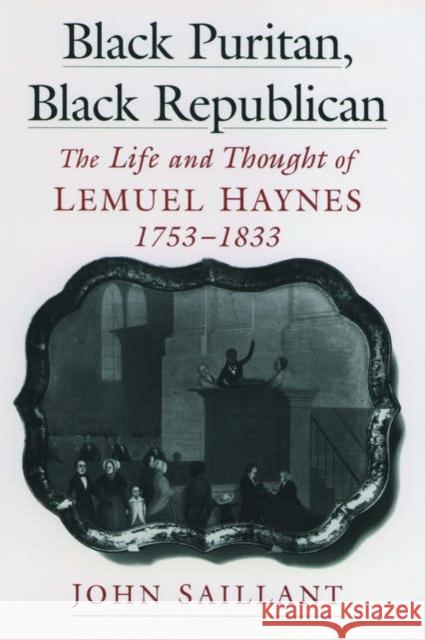 Black Puritan, Black Republican: The Life and Thought of Lemuel Haynes, 1753-1833 Saillant, John 9780195157178 Oxford University Press