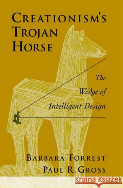 Creationism's Trojan Horse: The Wedge of Intelligent Design Forrest, Barbara 9780195157420 Oxford University Press