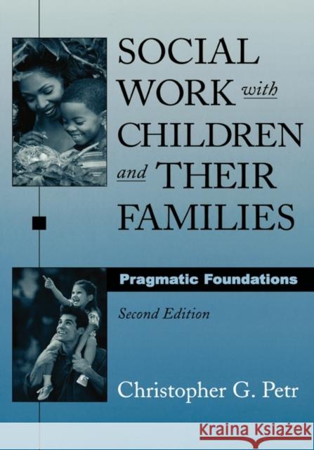 Social Work with Children and Their Families : Pragmatic Foundations Christopher G. Petr 9780195157550 