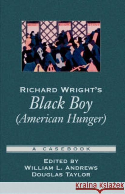 Richard Wright's Black Boy (American Hunger): A Casebook Andrews, William L. 9780195157727 Oxford University Press