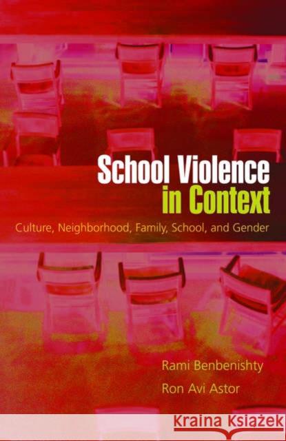 School Violence in Context : Culture, Neighborhood, Family, School, and Gender Ron AVI Astor Rami Benbenishty 9780195157802 Oxford University Press, USA